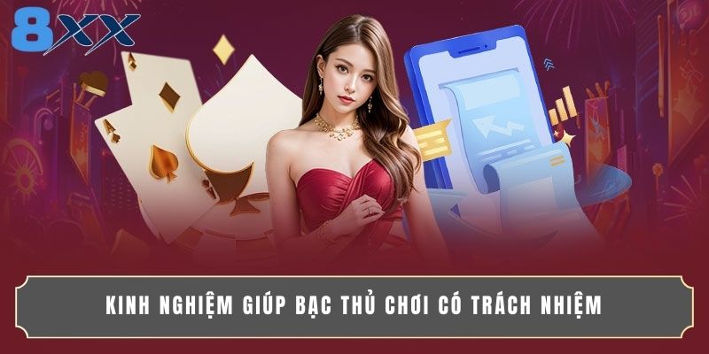 Kinh nghiệm giúp bạc thủ chơi có trách nhiệm